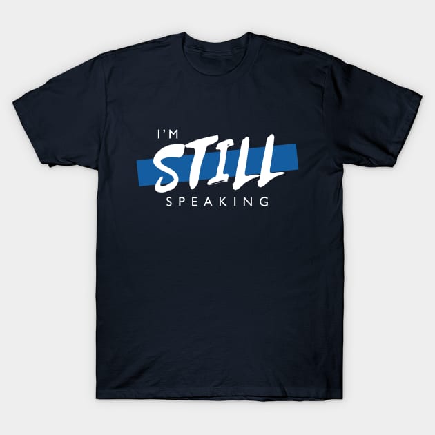 Kamala Harris I'm Speaking, I'm Still Speaking v2 T-Shirt by hawkadoodledoo